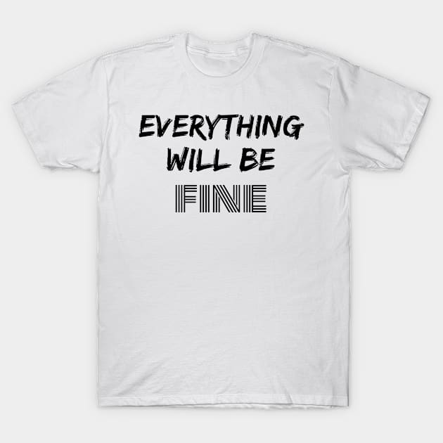 Motivational words for a problem day to improve your mood. "Everything will be fine" T-Shirt by FastGreenSnail